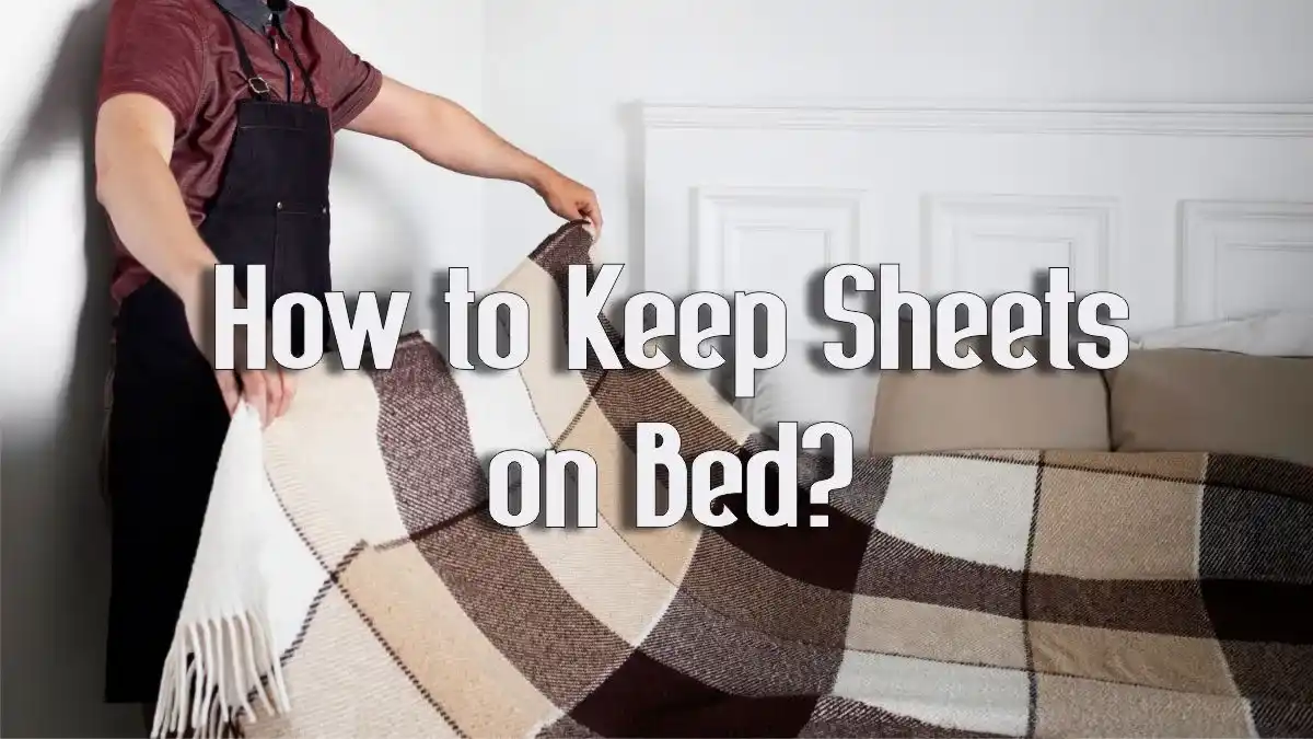 How To Keep Sheets On Bed 12 Ways 2023 Updated   Keeping Sheets On Bed.webp