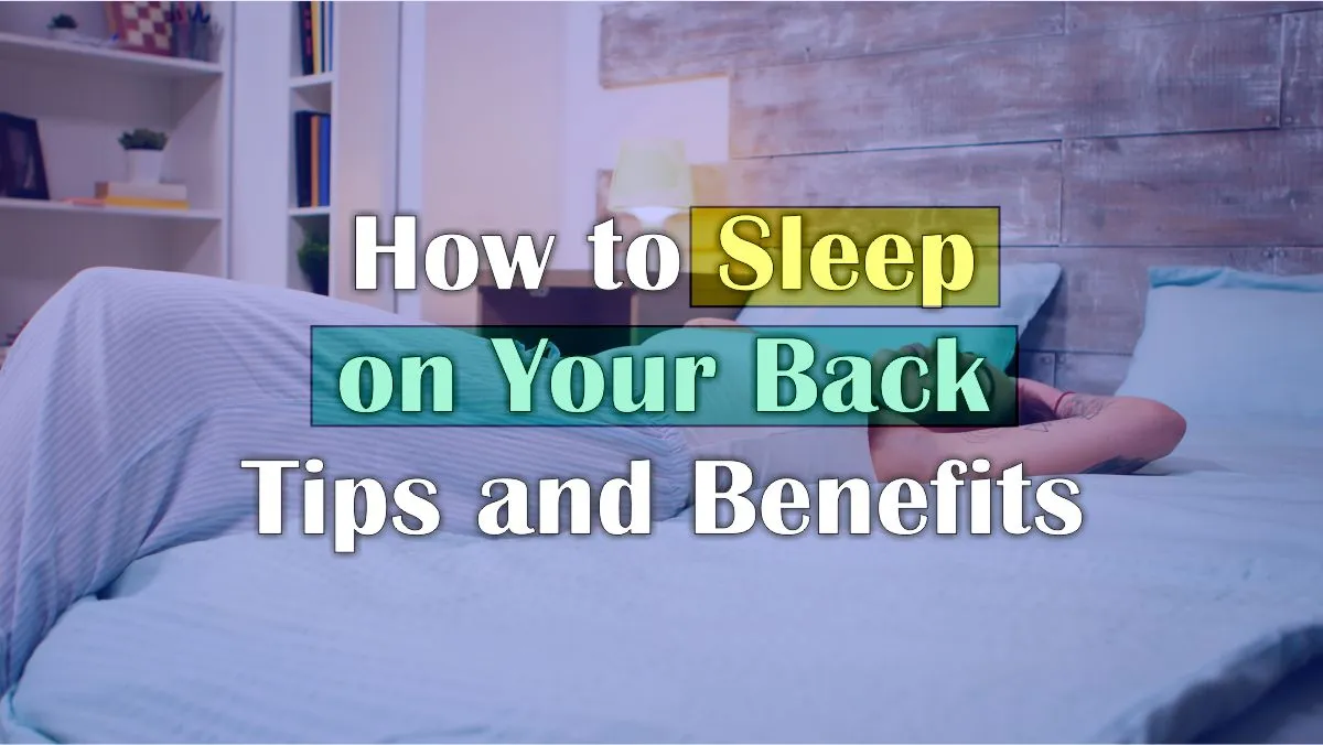 How to Sleep on Your Back (Benefits and Tips) Updated 2023