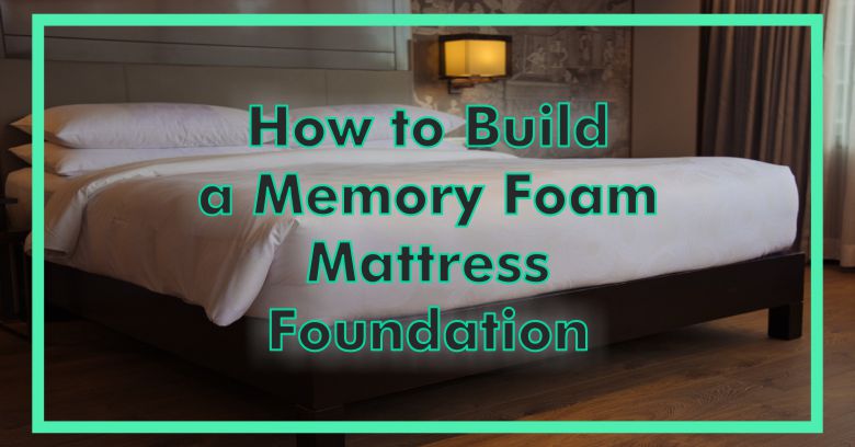 build a foundation for memory foam mattress