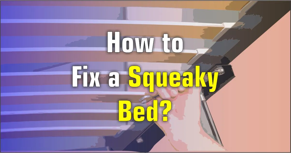 How to Fix a Squeaky Bed A Quick Guide